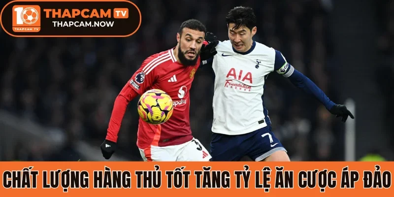 Chất lượng hàng thủ tốt tăng tỷ lệ ăn cược áp đảo