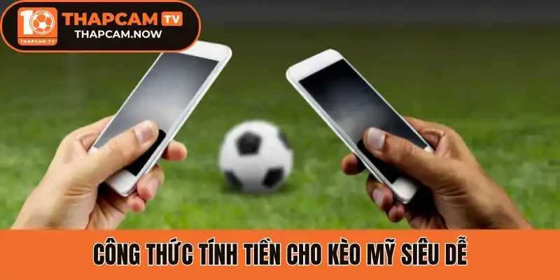 Công thức tính tiền cho kèo Mỹ siêu dễ