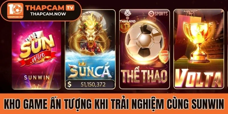Kho game ấn tượng khi trải nghiệm cùng Sunwin