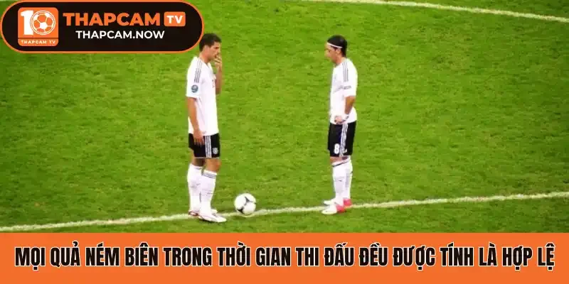 Mọi quả ném biên trong thời gian thi đấu chính thức đều tính là hợp lệ