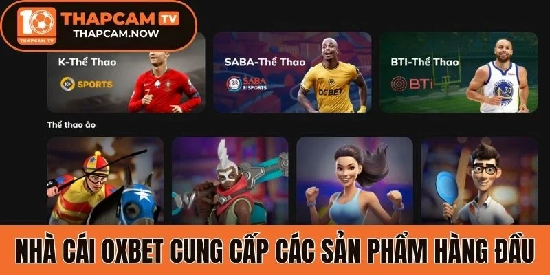 Nhà cái Oxbet cung cấp các sản phẩm hàng đầu