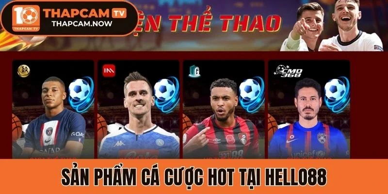 Sản phẩm cá cược hot tại Hello88