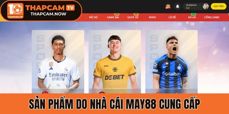 Sản phẩm do nhà cái May88 cung cấp