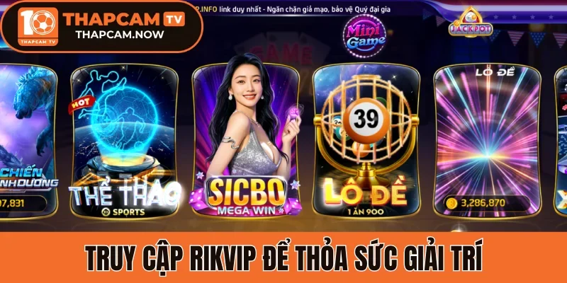 Truy cập Rikvip để thỏa sức giải trí