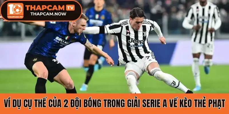Ví dụ cụ thể của 2 đội bóng trong giải Serie A về kèo thẻ phạt