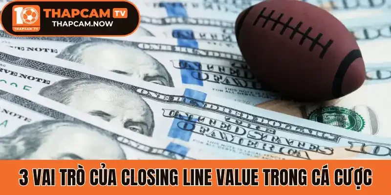 3 Vai trò của Closing Line Value trong cá cược
