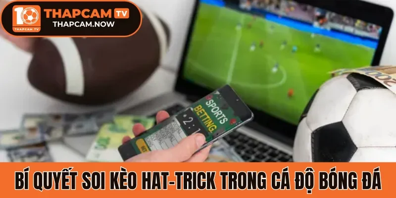 Bí quyết soi kèo hat-trick trong cá độ bóng đá