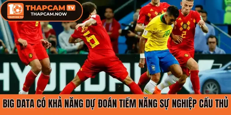 Big Data có khả năng dự đoán tiềm năng sự nghiệp cầu thủ