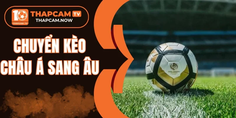 Chuyển kèo châu Á sang Âu khi có bàn thắng