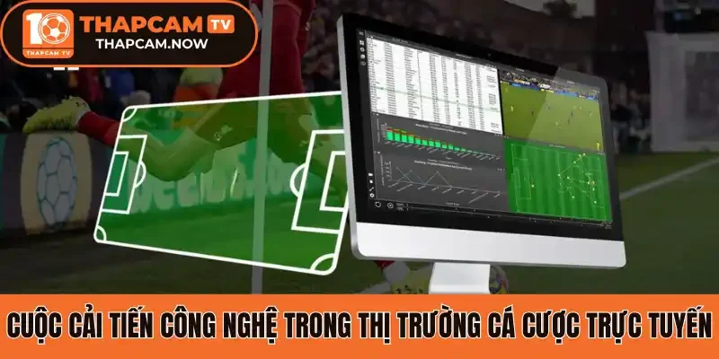 Cuộc cải tiến công nghệ trong thị trường cá cược trực tuyến