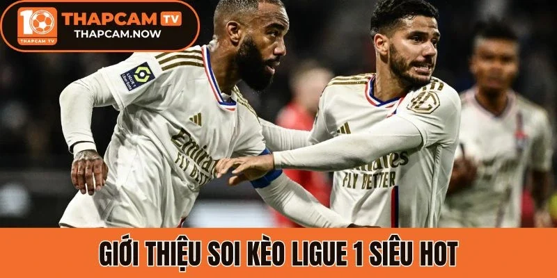 Giới thiệu soi kèo Ligue 1 siêu hot