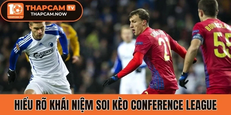 Hiểu rõ khái niệm soi kèo Conference League