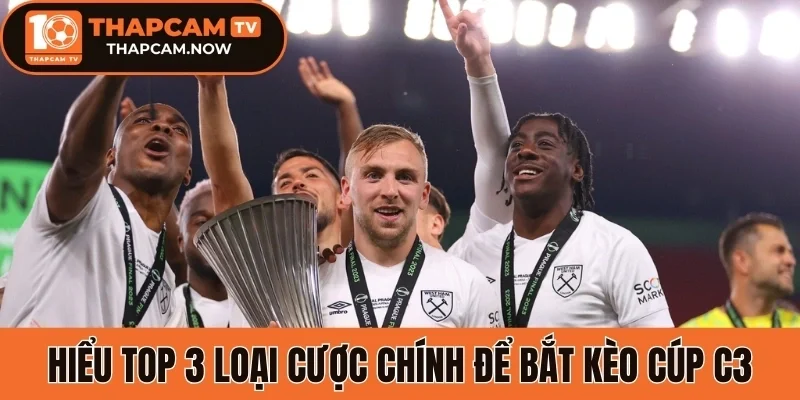 Hiểu top 3 loại cược chính để bắt kèo Cúp C3