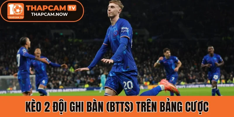 Kèo 2 đội ghi bàn (BTTS) trên bảng cược