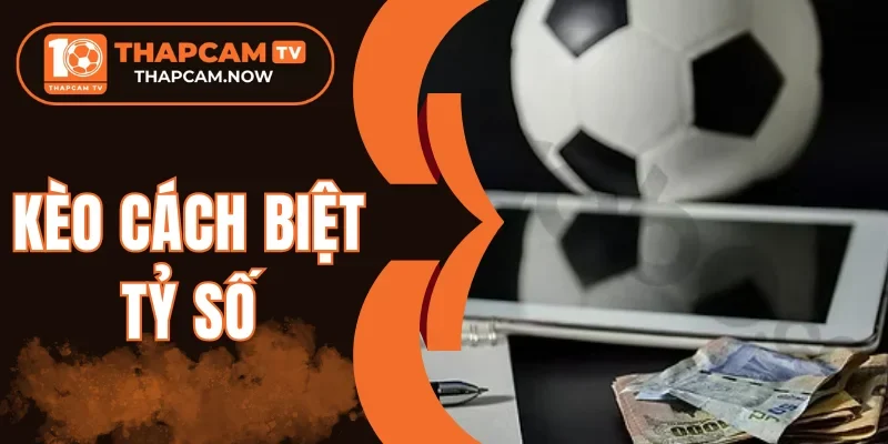 +5 bí kíp chơi kèo cách biệt tỷ số thành công