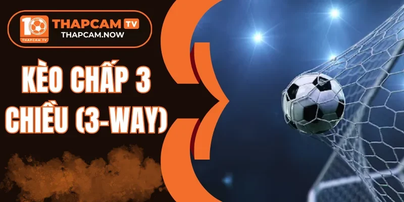 Kèo chấp 3 chiều (3-Way) trong trận