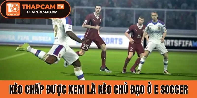 Kèo chấp được xem là kèo chủ đạo ở E soccer