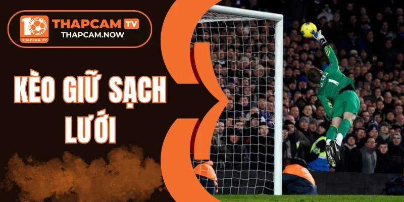 Kèo giữ sạch lưới ưu tiên đội có lối chơi phòng thủ