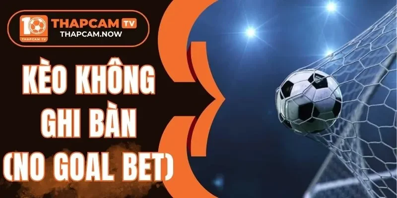 Cách chốt cửa cược thơm trong No Goal Bet