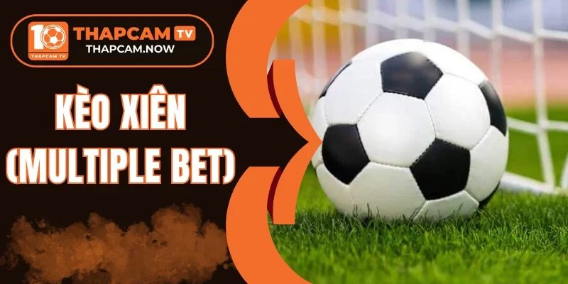 Bí quyết đánh kèo xiên (Multiple Bet)