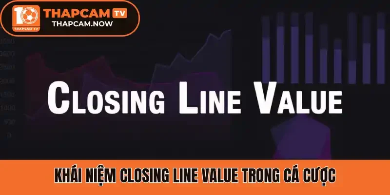 Khái niệm Closing Line Value trong cá cược