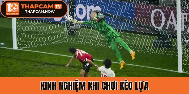 Kinh nghiệm khi chơi kèo lựa