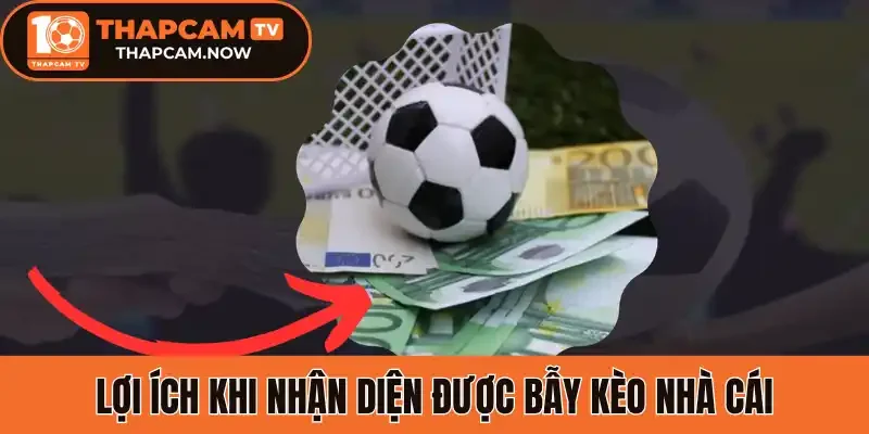 Lợi ích khi nhận diện được bẫy kèo nhà cái