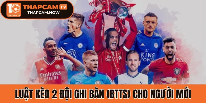Luật kèo 2 đội ghi bàn (BTTS) cho người mới
