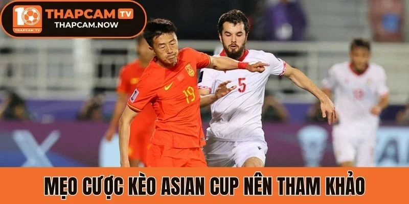 Mẹo cược kèo Asian Cup nên tham khảo