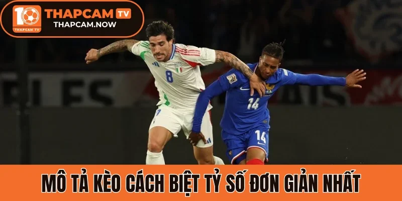 Mô tả kèo cách biệt tỷ số đơn giản nhất