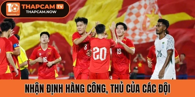 Nhận định hàng công, thủ của các đội