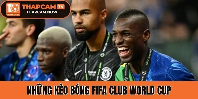 Những kèo bóng FIFA Club World Cup