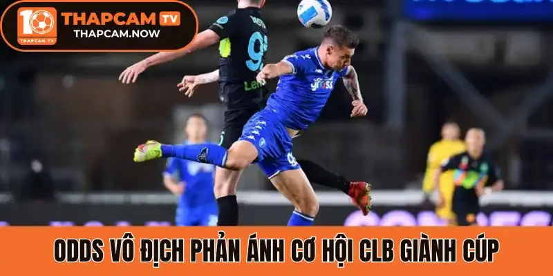 Odds vô địch phản ánh cơ hội CLB giành cúp