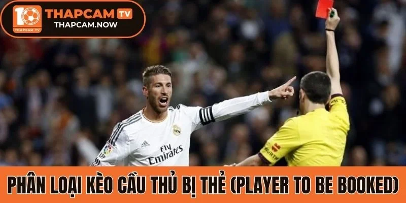 Phân loại kèo cầu thủ bị thẻ (Player to be Booked)