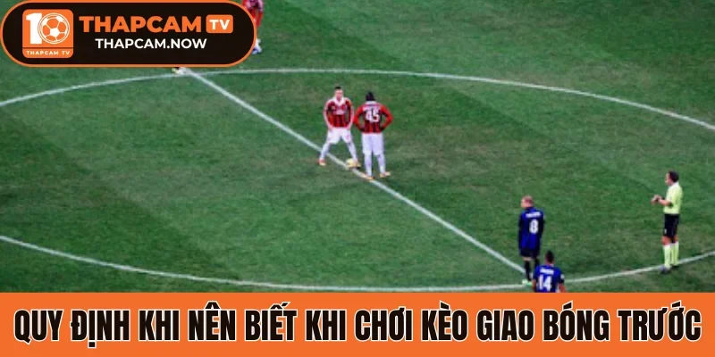 Quy định khi nên biết khi chơi kèo giao bóng trước