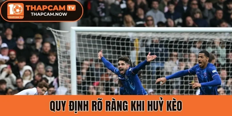 Quy định rõ ràng khi huỷ kèo