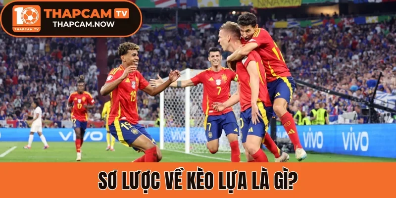 Sơ lược về Kèo lựa là gì?