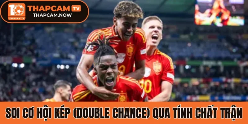 Soi cơ hội kép (Double Chance) qua tính chất trận