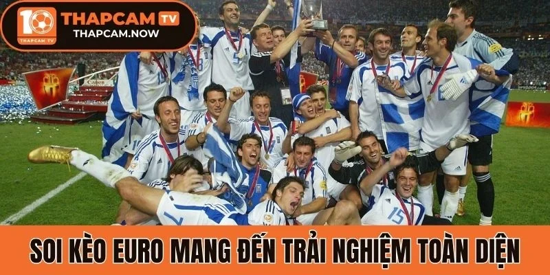 Soi kèo Euro mang đến trải nghiệm cá cược toàn diện
