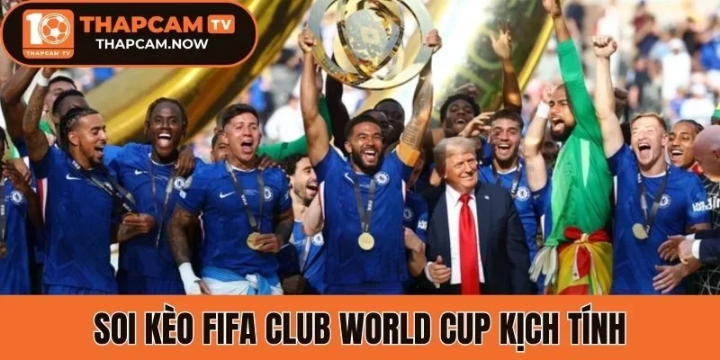 Soi kèo FIFA Club World Cup kịch tính