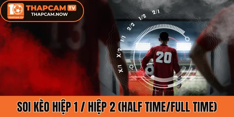 Chỉ dẫn soi kèo hiệp 1 / hiệp 2 (Half Time/Full Time)