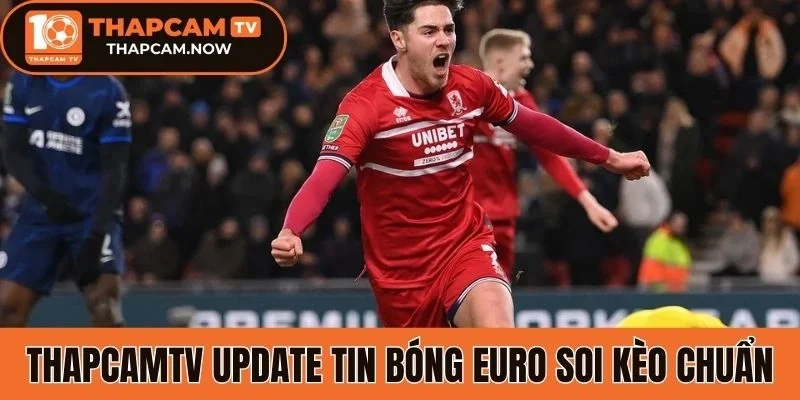 Thapcamtv update tin bóng euro soi kèo chuẩn