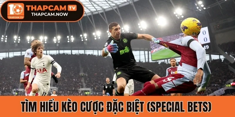 Tìm hiểu kèo cược đặc biệt (Special Bets) 