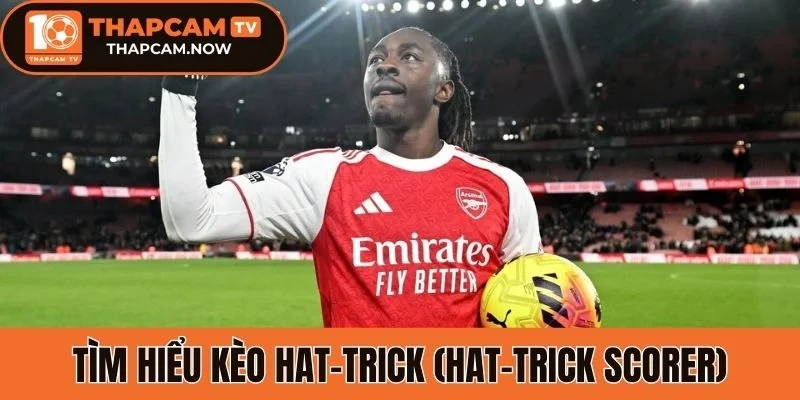 Tìm hiểu khái niệm kèo hat-trick (Hat-trick Scorer)