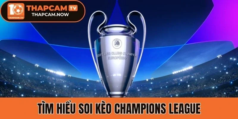 Giới thiệu soi kèo champions league