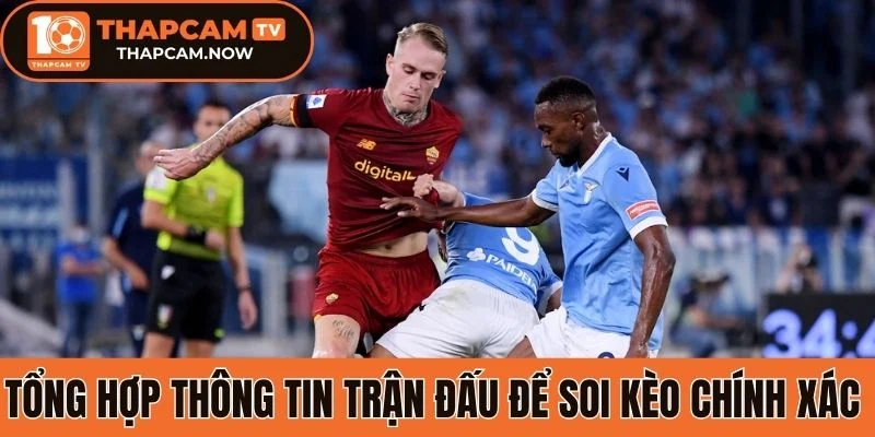 Tổng hợp thông tin trận đấu để soi kèo chính xác 