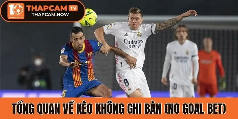 Tổng quan về kèo không ghi bàn (No Goal Bet)