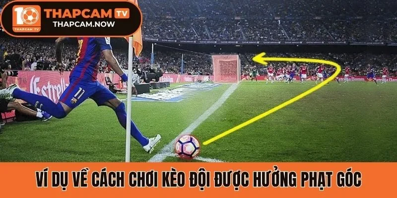 Ví dụ về cách chơi kèo đội được hưởng phạt góc