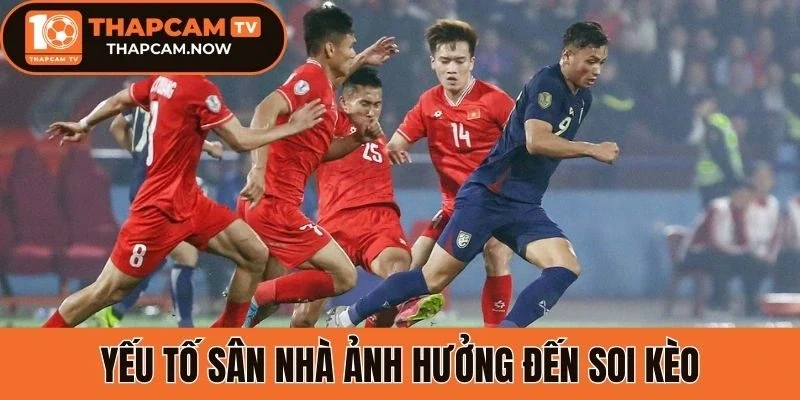Yếu tố sân nhà ảnh hưởng đến soi kèo